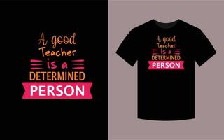 A good teacher is a determined person, T-shirt design vector