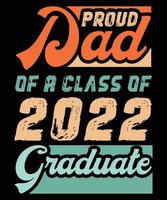 Proud dad of a graduate 2022 - typography Design. Proud Dad Of A Class Of 2022 Graduate. Good for T shirt print, poster, card, label, and other gifts design.