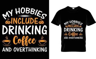 My hobbies include Drinking coffee and overthinking T-shirt design vector