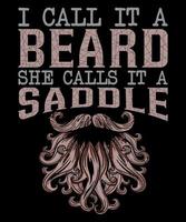 I call it a beard she calls it a saddle beard t-shirt design vector