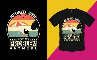 Retired 2006 not my problem anymore vintage t shirt vector