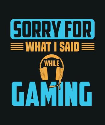 Sorry for what i said while gaming t-shirt design, video game t-shirt design, game console t-shirt design