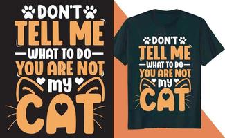 Do Not Tell Me What to Do You are Not My Cat T Shirt Design vector