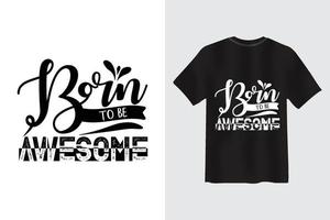 Born to be awesome Typography Motivational Quote T-shirt Design vector