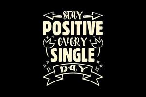 Stay positive every single day, single-day t-shirt design vector