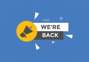 We are back button. speech bubble. We are back today web banner template. Vector Illustration.