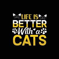 La vida es mejor con gatos. se puede utilizar para el diseño de moda de camisetas de gatos, diseño de tipografía de gatos, prendas de vestir de gatitos, vectores de camisetas, diseño de pegatinas, tarjetas de felicitación, mensajes y tazas.