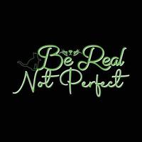 Be Real, Not Perfect. Can be used for cat T-shirt fashion design, cat Typography design, kitty swear apparel, t-shirt vectors,  sticker design,  greeting cards, messages,  and mugs. vector