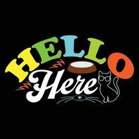 Hello Here. Can be used for cat T-shirt fashion design, cat Typography design, kitty swear apparel, t-shirt vectors,  sticker design,  greeting cards, messages,  and mugs. vector