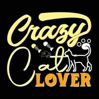 Crazy Cat Lover. Can be used for cat T-shirt fashion design, cat Typography design, kitty swear apparel, t-shirt vectors,  sticker design,  greeting cards, messages,  and mugs. vector