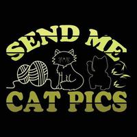 Send Me Cat Pics. Can be used for cat T-shirt fashion design, cat Typography design, kitty swear apparel, t-shirt vectors,  sticker design,  greeting cards, messages,  and mugs. vector