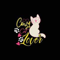 Crazy Cat Lover. Can be used for cat T-shirt fashion design, cat Typography design, kitty swear apparel, t-shirt vectors,  sticker design,  greeting cards, messages,  and mugs. vector