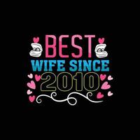 Best wife since 2010. Can be used for wedding  T-shirt fashion design, wedding Typography, marriage swear apparel, t-shirt vectors,  sticker design,  greeting cards, messages,  and mugs vector