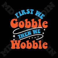 First We Gobble, Then We Wobble vector