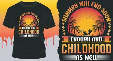 Summer Will End Soon Enough And Childhood As Well. Best summer shirt design vector