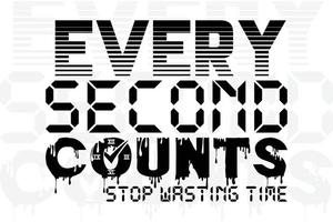 every second counts - stop wasting time t-shirt design vector