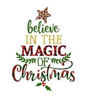Believe in the magic of Christmas - Calligraphy phrase for Christmas. Hand drawn lettering for Xmas greetings cards, invitations. Good for t-shirt, mug, gift, printing press. Buffalo plaid and leopard vector