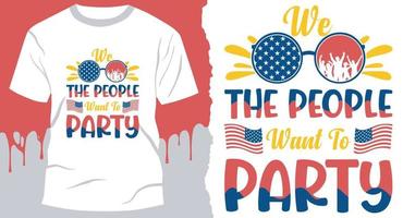 We The People Want To Party. T-shirt idea for Best 4Th Of July vector