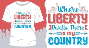Where liberty dwells, there is my country. Best 4Th Of July Design for gift cards, banners, vectors, t-shirts, posters, print, etc vector