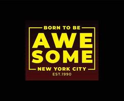 Born To Be Awesome Typography Vector T-shirt Design