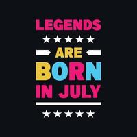 Legends are born in july motivational typography, quotes vector t shirt design