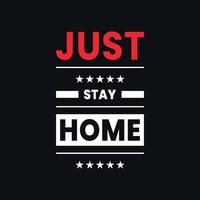 Just stay home motivational typography, quotes vector t shirt design