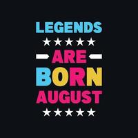 Legends are born in august motivational typography, quotes vector t shirt design