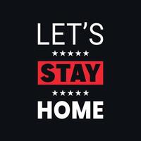 Lets Stay Home motivational typography, quotes vector t shirt design