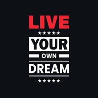 Live your own dream motivational typography, quotes vector t shirt design