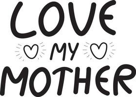 Love my Mother script lettering vector