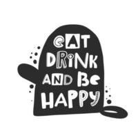 Eat drink and be happy hand written lettering. Grunge poster, banner with ink drops and stylized phrase. Typography print isolated design element vector