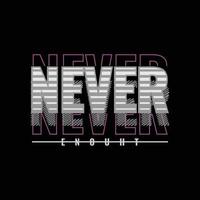 Never enouht typography slogan for print t shirt design vector