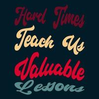 hard times teach us valuable lessons quotes perfect for poster design vector