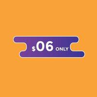 6 Dollar Only Sticker. sale promotion Design. Only 6 dollar price tag. 6 dollar USD Price tag vector