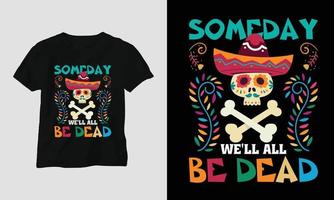 algún día todos estaremos muertos - diseño de camiseta dia de los muertos vector