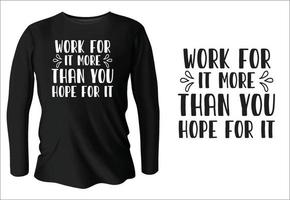 work for it more than you hope for it t-shirt design with vector