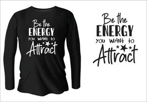 Be the energy you want to attract t-shirt design with vector