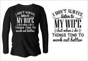 I don't always listen to my wife but when I do things tend to work out better t-shirt design vector