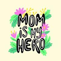 Mom is my hero hand lettering vector