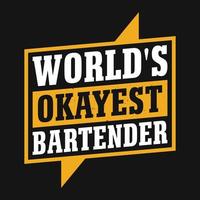 World's okayest bartender - Bartender quotes t shirt, poster, typographic slogan design vector