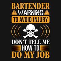 Bartender warning to avoid injury don't tell me how to do my job - Bartender quotes t shirt, poster, typographic slogan design vector