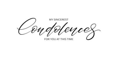 My sincerest condolences to you at this time card. Handwritten text on white background. Condolence message. vector