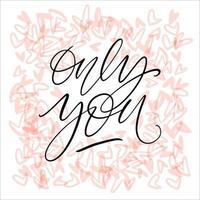 Only you hand written words on tiny hearts fill square backdrop. Elegant thin calligraphy square card. vector