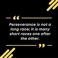 Perseverance is not a long race it is many short races one after the other. Motivational Quote vector