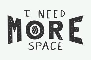 Vintage retro slogan I need more space. Can be used for decor poster or print. Monochrome Graphic Art. Vector. vector