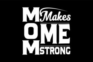 mom makes me strong, mothers day t shirt design vector