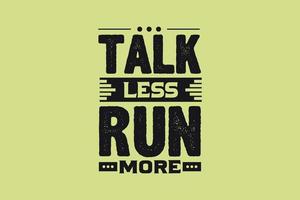 Talk less run more, motivational t shirt design vector