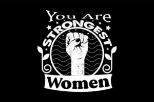 eres la mujer más fuerte, el diseño de la camiseta del día de la mujer vector