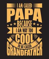 I Am Called Papa Because I Am Way Too Cool To Be Called Grandfather Tshirt Design vector