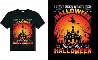 I have been ready for halloween since last halloween vintage background beautiful and eye catchy halloween t shirt design vector